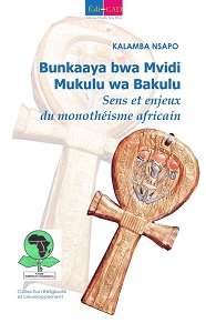   Bunkaaya bwa Mvidi Mukulu wa Bakulu. Sens et enjeux du monothéisme africain  